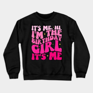 Its Me Hi Im The Birthday Its Me Crewneck Sweatshirt